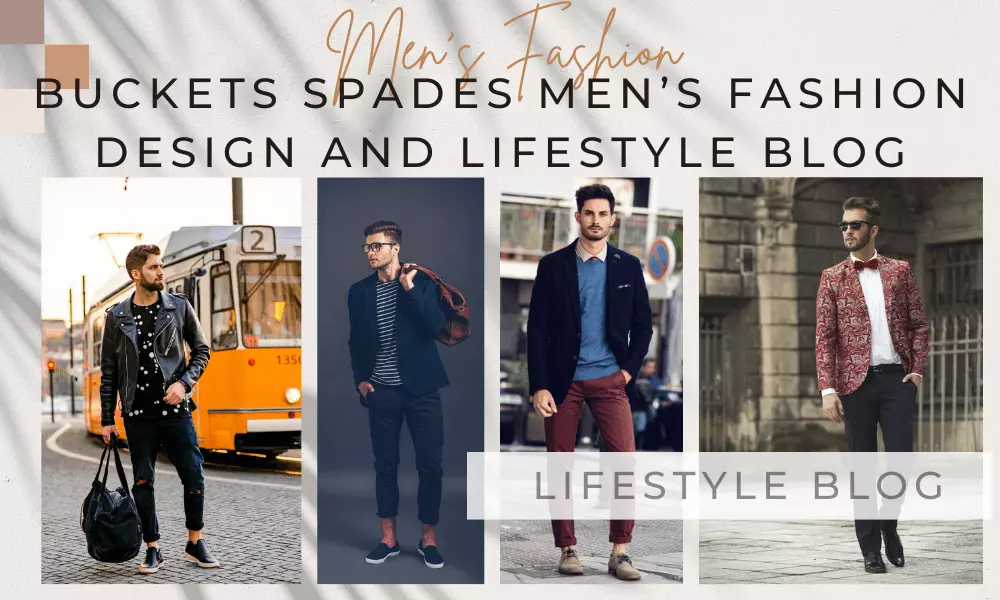 Buckets Spades Men's Fashion Design and Lifestyle Blog for 2023